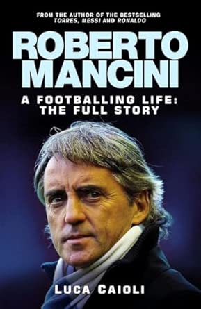 Roberto Mancini: A Footballing Life: The Full Story-Wow! eBook