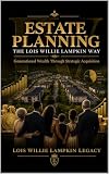 The Lois Lampkin Legacy:: Estate Planning the Lois Willie Lampkin Way! (The Lois Lampkin Legacy Collection)