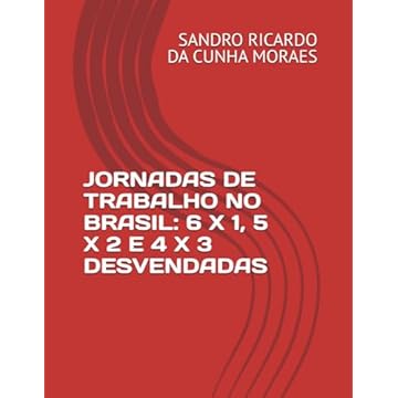 Capa do livro JORNADAS DE TRABALHO NO BRASIL: 6 X 1, 5 X 2 E 4 X 3 DESVENDADAS (Portuguese Edition)