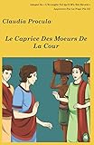 Le Caprice Des Moeurs De La Cour (Claudia Procula) (French Edition)