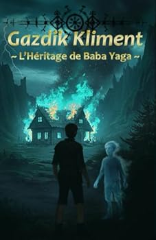 Gazdik Kliment ~ L’Héritage de Baba Yaga ~: Un roman fantasy initiatique, Ados / adultes sensibles (French Edition)