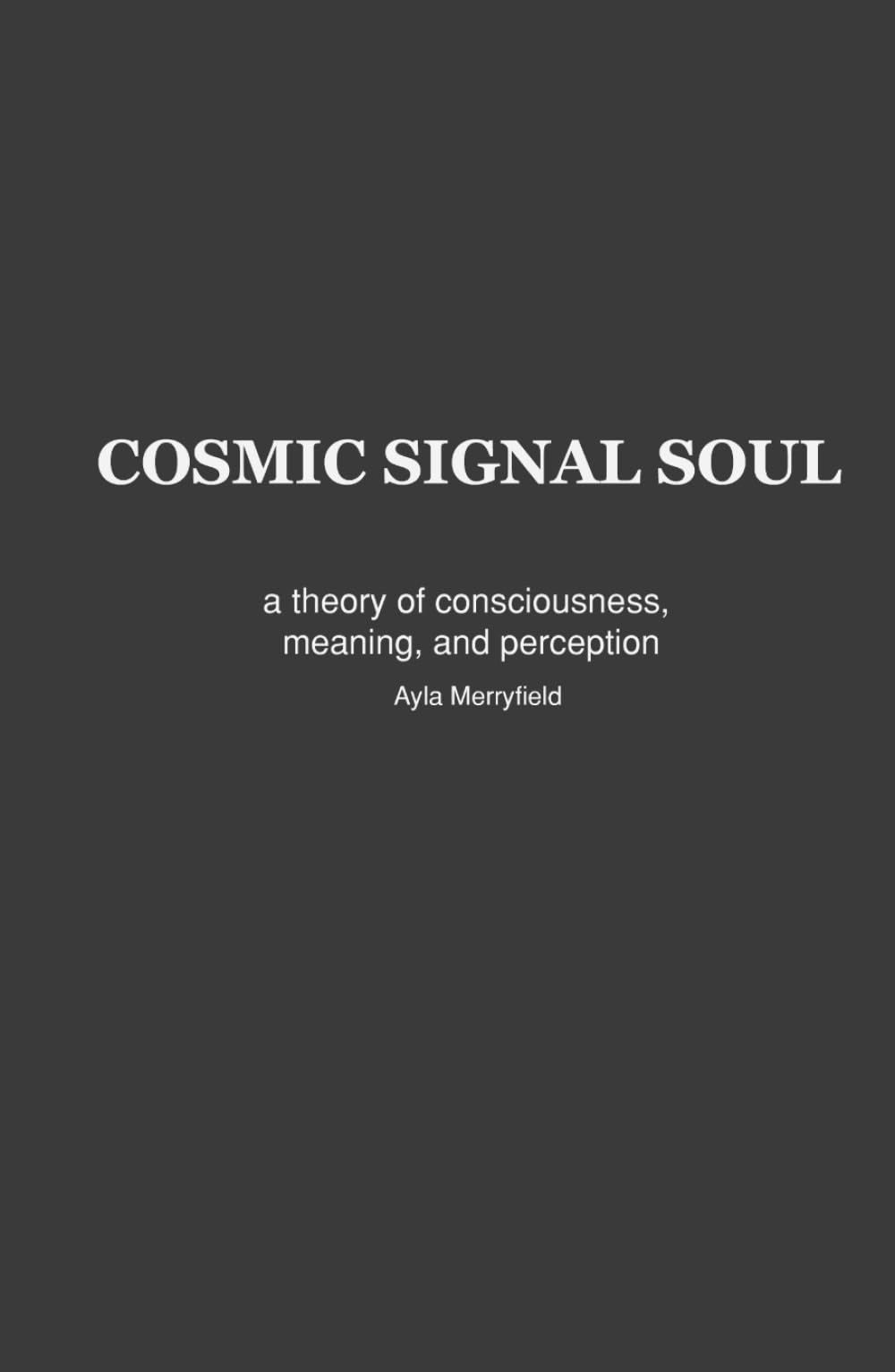 The Cosmic Signal Soul Theory: A Theory of Consciousness, Meaning, and Perception