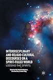 Interdisciplinary and Religio-Cultural Discourses on a Spirit-Filled World: Loosing the Spirits