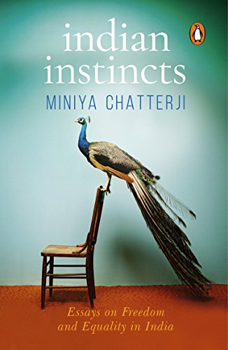 Indian Instincts: Essays on Freedom and: Essays on Freedom and Equality in India