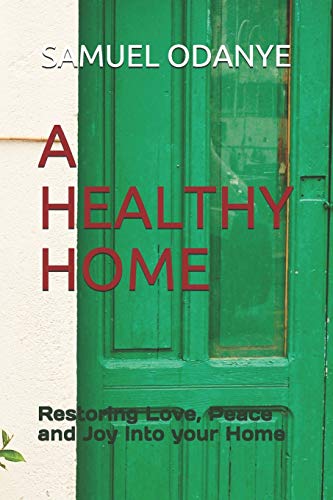 A HEALTHY HOME: Restoring Love, Peace and Joy into your Home