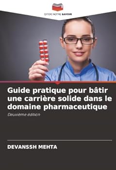 Paperback Guide pratique pour bâtir une carrière solide dans le domaine pharmaceutique [French] Book