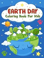 Earth Day Coloring Book For Kids: A Fun Happy Earth Day Activity Coloring Book for Kids | Earth Day Gift Ideas for Girls and Boys B0BXN94L6S Book Cover