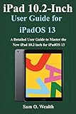 iPad 10.2 inch User Guide for iOS 13: A Detailed User Guide to Master the New iPad 10.2 inch for iOS 13