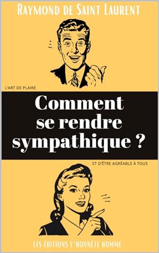 Comment se rendre sympathique ?: L'art de plaire et d'être agréable à tous (Raymond de Saint Laurent t. 3) (French Edition)