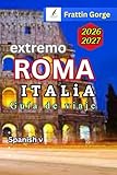 Guía de viajes Roma, Italia 2026: El manual definitivo del insider: Itinerario de Roma de 2 a 7 días, mejores hoteles, guía de entrada al Vaticano y ... a ciudad y consejos de viaje económico