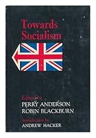 Towards socialism / ... edited for the 'New Left Review' by Perry Anderson and Robin Blackburn ; introduction to the American edition by Andrew Hacker B006RN8A3I Book Cover