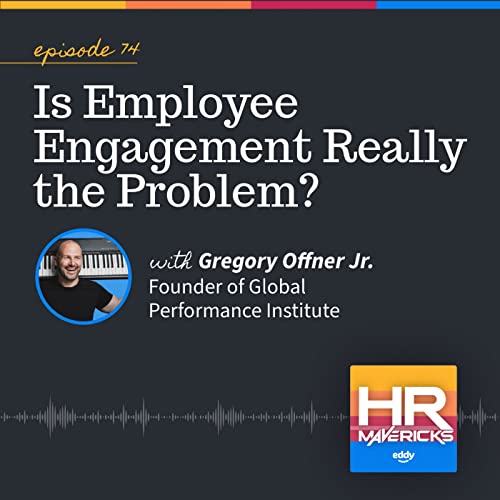 74. Is Employee Engagement Really the Problem? w/ Gregory Offner Jr.