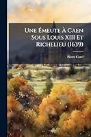 Une Ã meute Ã Caen Sous Louis XIII Et Richelieu (1639) (French Edition) 1023965941 Book Cover