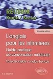  L\'anglais pour les infirmières: Guide pratique de conversation médicale français-anglais et anglais-français