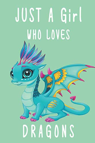 Just a Girl Who Loves Dragons: dragon notebook for girls, dragon gifts for women, cute dragon gifts, size "6×9" 110 blank lined pages