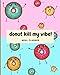 Donut Kill My Vibe!: Crazy Donuts - Meal Planner Notebook and Organizer with Grocery List to Cut, Designed to Help You Eat Healthier, Spend Less or Lose Weight - [ 112 Pages, 8 x 10 ]