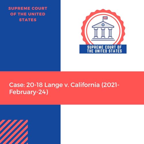 Case: 20-18 Lange v. California (2021-February-24) Podcast Por  arte de portada