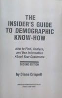 The Insider's Guide to Demographic Know-How: How to Find Analyze and Use Information about Your Customers 0936889071 Book Cover