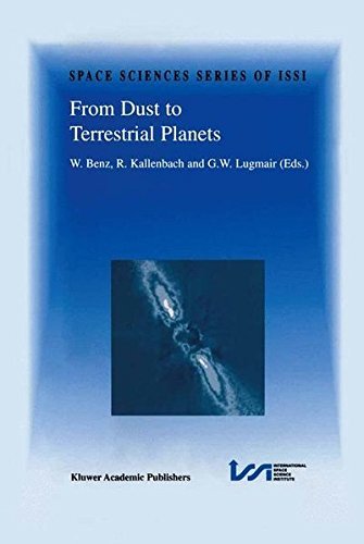 From Dust to Terrestrial Planets: Proceedings of an ISSI Workshop, 15–19 February 1999, Bern, Switzerland (Space Sciences Series of ISSI Book 9)