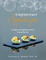 Enlightenment Appetizers: A Taste of Enlightenment in Everyday Life 1504328701 Book Cover
