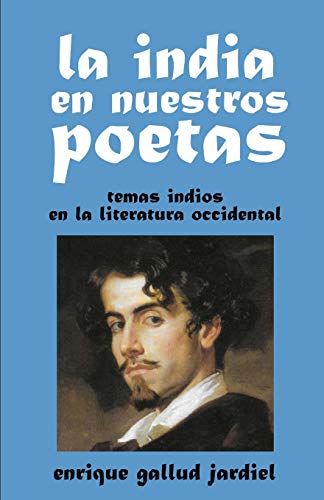 La India en nuestros poetas: Temas indios en la literatura occidental: 18 (La India milenaria) La India en nuestros poetas: Temas indios en la literatura occidental: 18 (La India milenaria)