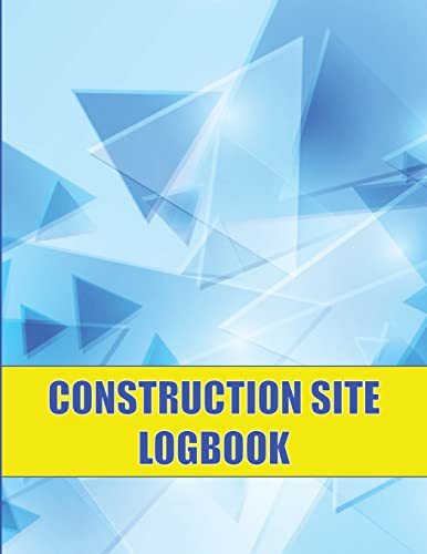 Construction Site Logbook: Perfect for Foremen, Construction Site Managers Construction Daily Tracker to Record Workforce, Tasks, Schedules and Many More