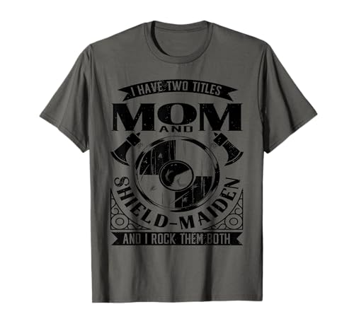 I Have Two Titles Mama and Shield-Maiden and I Rock Them Both T-Shirt