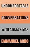 Uncomfortable Conversations with a Black Man