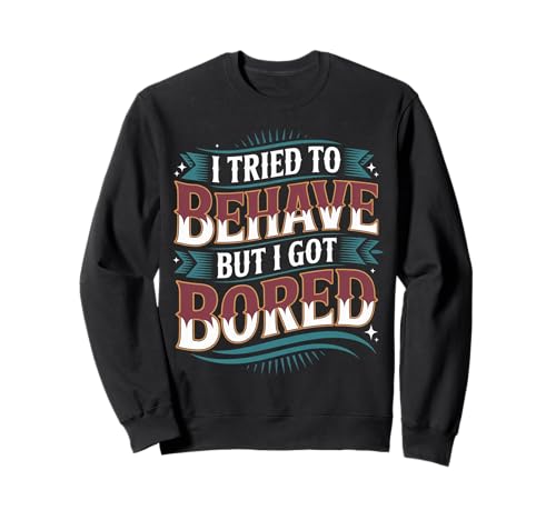 I Tried To Behave But I Got Bored OGlM[ |-- g[i[