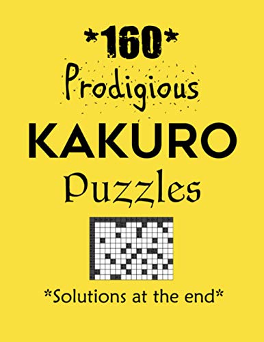 160 Prodigious Kakuro Puzzles – Solutions at the end: Kakuro puzzle books - Have a Blast!
