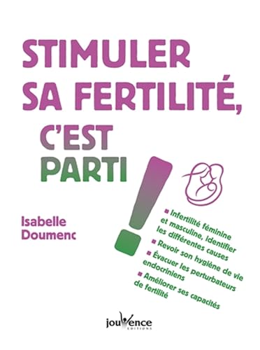 JOUVENCE - Stimuler sa fertilité, c'est parti !: Infertilité féminine et masculine, identifier les différentes causes