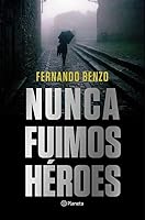 Nunca fuimos héroes 840822168X Book Cover