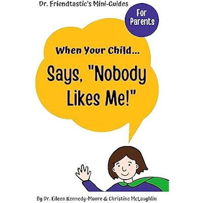 When Your Child Says, "Nobody Likes Me!": 10 Quick Friendship Tips to Help Kids Who Feel They Have No Friends: Dr. Friendtastic&rsquo;s Mini-Guide for Parents ... Mini-Guides for Parents - Purple Bundle)