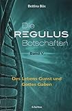 Die Regulus-Botschaften: Band V: Des Lebens Gunst und Gottes Gaben - Bettina Büx 