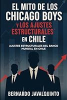 El Mito de los Chicago Boys y Los ajustes Estructurales en Chile: La historia oculta (Spanish Edition) B0F59YKGBV Book Cover