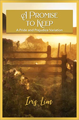 A Promise to Keep: A Pride and Prejudice Variation by [Iris Lim]