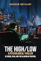The High/Low: A Psychological Thriller of Greed, Fear, and the Illusion of Control B0F5NP3LH6 Book Cover