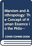 Marxism and Anthropology: The Concept of Human Essence in the Philosophy of Marx (Dialectic and Society, No 4) (English and Dutch Edition)