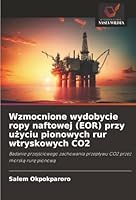 Wzmocnione wydobycie ropy naftowej (EOR) przy uzyciu pionowych rur wtryskowych CO2 (Polish Edition) 6208927048 Book Cover