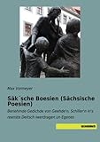 Säk´sche Boesien (Sächsische Poesien): Beriehmde Gedichde von Geehde'n, Schiller'n in's reenste Deitsch iwerdragen un Egenes