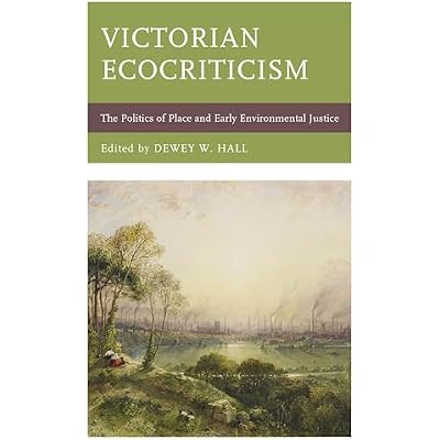 Victorian Ecocriticism: The Politics of Place and Early Environmental Justice