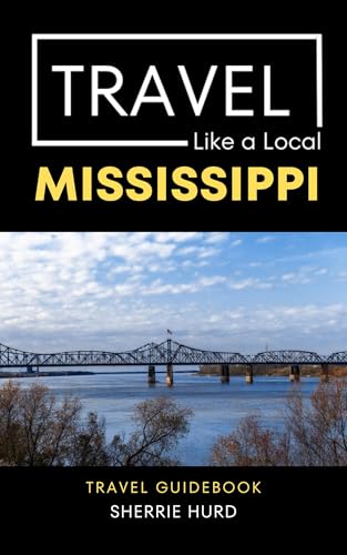 Travel Like a Local Mississippi : 50 Travel Tips from a Local