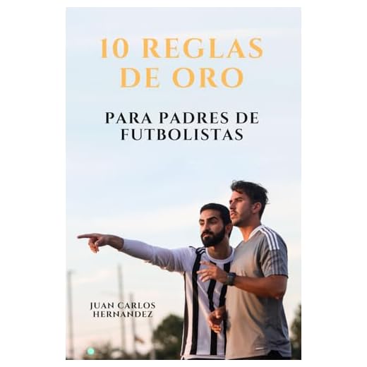 10 REGLAS DE ORO PARA PADRES DE FUTBOLISTAS
