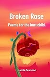 Broken Rose: poems for the hurt child