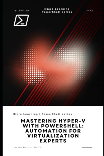 Mastering Hyper-V With Powershell: Automation For Virtualization Experts