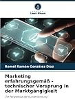 Marketing erfahrungsgemäß - technischer Vorsprung in der Marktgängigkeit: Die Perspektive der Kundenbindung