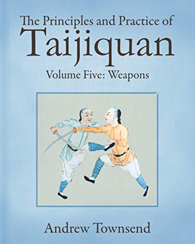The Principles and Practice of Taijiquan: Volume Five - Weapons: 5