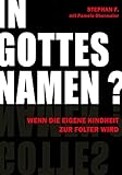 In Gottes Namen?: Wenn die eigene Kindheit zur Folter wird - Stephan F., Pamela Obermaier 