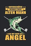  Unterschätze niemals einen alten Mann mit einer Angel: Blanko Notizbuch für Angler  120 Seiten