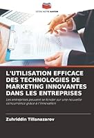 L'UTILISATION EFFICACE DES TECHNOLOGIES DE MARKETING INNOVANTES DANS LES ENTREPRISES: Les entreprises peuvent se fonder sur une nouvelle concurrence grâce à l'innovation (French Edition) 6203852503 Book Cover